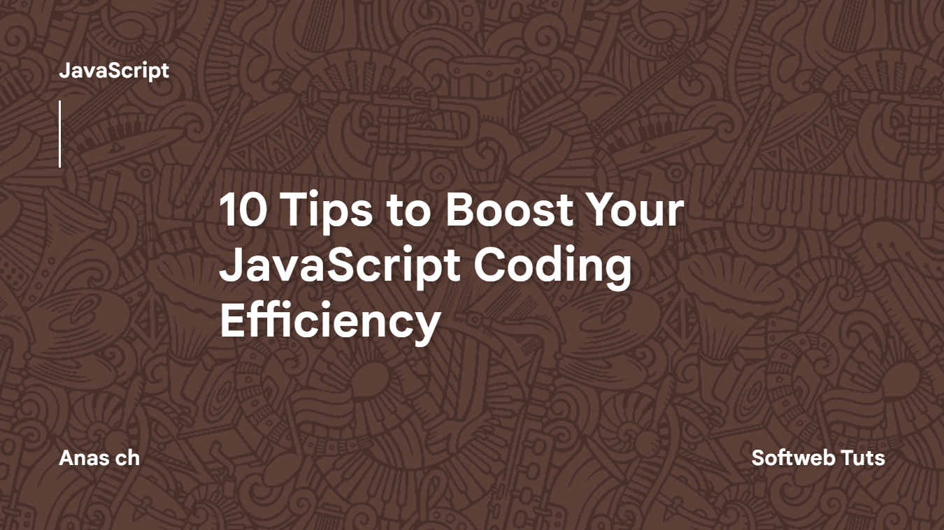 Tips to Boost Your JavaScript Coding Efficiency